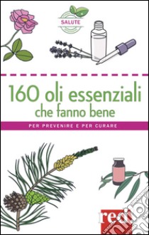 160 oli essenziali che fanno bene libro di Folliard Thierry