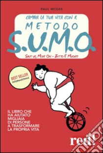 Cambia la tua vita con il metodo S.U.M.O. Shut up, move on-Zitto e muoviti libro di McGee Paul