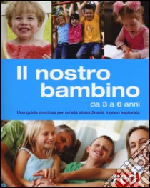 Il nostro bambino da 3 a 6 anni. Una guida preziosa per un'età straordinaria e poco esplorata libro di Trapani Gianfranco; Mastroleo Aurora