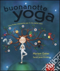 Buonanotte yoga. Una fiaba rilassante per il rito della sera. Ediz. illustrata libro di Gates Mariam