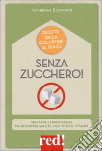 Senza zucchero! libro di Bassford Katherine