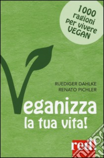 Veganizza la tua vita! 1000 ragioni per vivere vegan libro di Dahlke Rüdiger; Pichler Renato