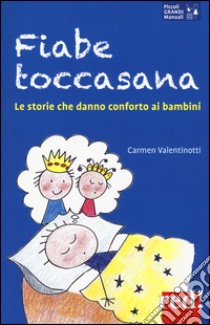 Fiabe toccasana. Le storie che danno conforto ai bambini libro di Valentinotti Carmen