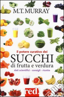 Il potere curativo dei succhi di frutta libro di Murray Michael T.