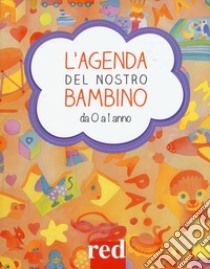 L'agenda del nostro bambino da 0 a 1 anno libro di Settimo Giulia; Trapani Gianfranco