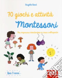 70 giochi e attività Montessori. Per imparare divertendosi in casa e all'aperto libro di Ekert Brigitte