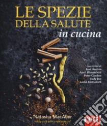 Le spezie della salute in cucina libro di MacAller Natasha