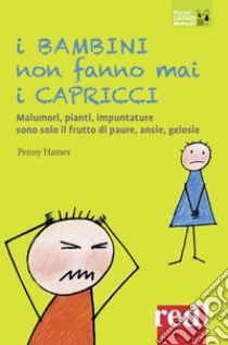 I bambini non fanno mai i capricci. Nuova ediz. libro di Hames Penney