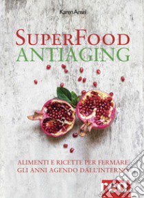 Superfood antiaging. Come fermare gli anni agendo dall'interno libro di Ansel Karen