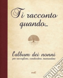 Ti racconto quando... L'album dei nonni per raccogliere, condividere, tramandare libro di De Luca Emma