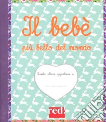 Il bebè più bello del mondo. Ediz. a colori. Ediz. a spirale libro di Bordenave Anne