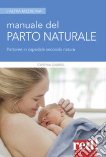 Manuale del parto naturale libro di Gabriel Cynthia