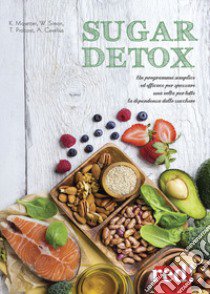 Sugar detox. Un programma semplice ed efficace per spezzare una volta per tutte la dipendenza dallo zucchero libro di Mosetter Kurt; Simon Wolfgang; Probost Thorsten