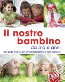 Il nostro bambino da 3 a 6 anni. Nuova ediz. libro di Trapani Gianfranco; Mastroleo Aurora