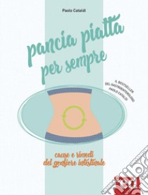 Pancia piatta per sempre. Nuova ediz. libro di Cataldi Paolo