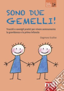 Sono due gemelli! Trucchi e consigli pratici per vivere serenamente la gravidanza e la prima infanzia. Nuova ediz. libro di Scalise Dagmara