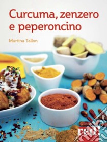 Curcuma, zenzero, peperoncino libro di Tallon Martina