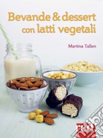 Bevande & dessert con latti vegetali libro di Tallon Martina