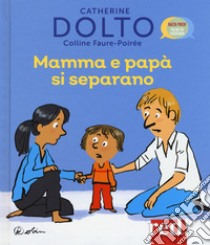 Mamma e papà si separano. Ediz. a colori libro di Dolto Catherine; Faure-Poirée Colline