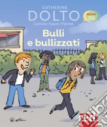 Bulli e bullizzati libro di Dolto Catherine; Faure-Poirée Colline