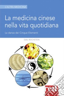 La medicina cinese nella vita quotidiana libro di Reichstein Gail