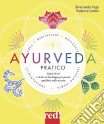 Ayurveda pratico. Scopri chi sei e ciò di cui hai bisogno per portare equilibrio nella tua vita libro di Sivananda Yoga Vedanda Centre (cur.)