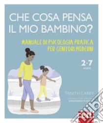 Che cosa pensa il mio bambino? Manuale di psicologia pratica per genitori moderni libro di Carey Tanith; Rudkin Angharad