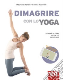 Dimagrire con lo yoga libro di Morelli Maurizio; Agostini Lorena