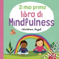 Il mio primo libro di mindfulness. Ediz. a colori libro di Engel Christine