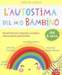 L'autostima del mio bambino. 50 attività per imparare a credere nelle proprie potenzialità libro di Jambon Caroline