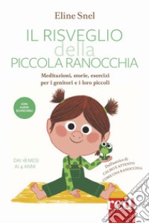 Il risveglio della piccola ranocchia. Meditazioni, storie, esercizi per i genitori e i loro piccoli. Dai 18 mesi ai 4 anni. Con File audio per il download libro di Snel Eline