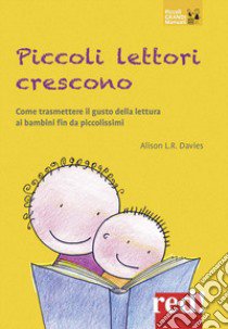 Piccoli lettori crescono. Come trasmettere il gusto della lettura ai bambini fin da piccolissimi libro di Davies Alison L. R.