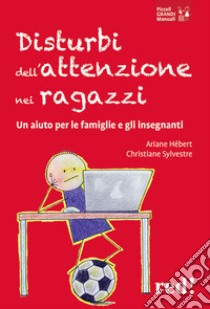 Disturbi dell'attenzione nei ragazzi. Un aiuto per le famiglie e gli insegnanti libro di Hérbert Ariane; Sylvestre Christiane