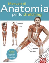 Manuale di anatomia per lo stretching. 50 esercizi illustrati di stretching, rinforzante e tonificante libro di Ashwell Ken