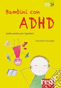 Bambini con ADHD. Guida pratica per i genitori libro di Arcangeli Donatella