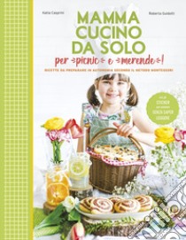 Mamma, cucino da solo per picnic e merende! Ricette da preparare in autonomia secondo il metodo Montessori libro di Casprini Katia; Guidotti Roberta