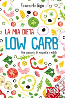 La mia dieta low carb libro di Rigo Manuela