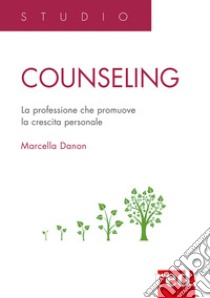 Counseling. La professione che promuove la crescita personale libro di Danon Marcella