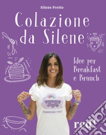 Colazione da Silene. Ediz. illustrata libro di Pretto Silene