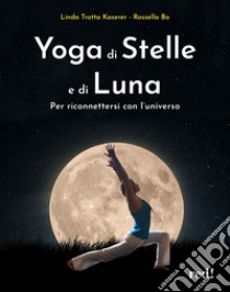 Yoga di stelle e di luna. Per riconnettersi con l'universo libro di Trotta Kaserer Linda; Bo Rossella