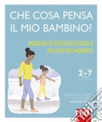 Che cosa pensa il mio bambino? Manuale di psicologia pratica per genitori moderni libro di Carey Tanith; Rudkin Angharad