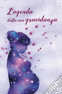 L'agenda della mia gravidanza libro di Gottardi Giorgio; Viviani Serena