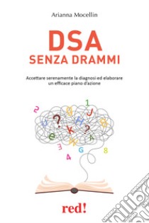 DSA senza drammi. Accettare serenamente la diagnosi ed elaborare un efficace piano d'azione libro di Mocellin Arianna