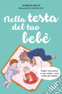 Nella testa del tuo bebè libro di Millot Florence