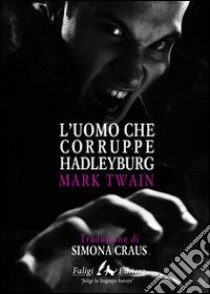 L'uomo che corruppe Hadleyburg libro di Twain Mark