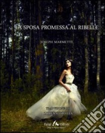 La sposa promessa al ribelle libro di Marmette Joseph