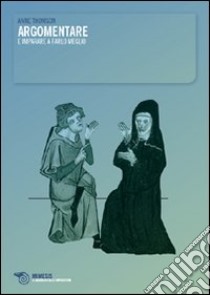 Argomentare e imparare a farlo meglio libro di Thomson Anne; Gilardoni A. (cur.); Bigi S. (cur.)