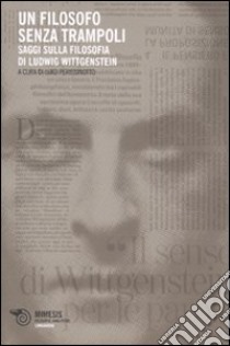 Un filosofo senza trampoli. Saggi sulla filosofia di Ludwig Wittgenstein libro di Perissinotto L. (cur.)