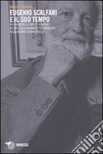 Eugenio Scalfari e il suo tempo. Un viaggio nelle idee di Scalfari e nei fatti, gli avvenimenti più importanti della recente storia d'Italia libro di Cannatà Angelo