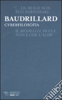 Cyberfilosofia libro di Baudrillard Jean